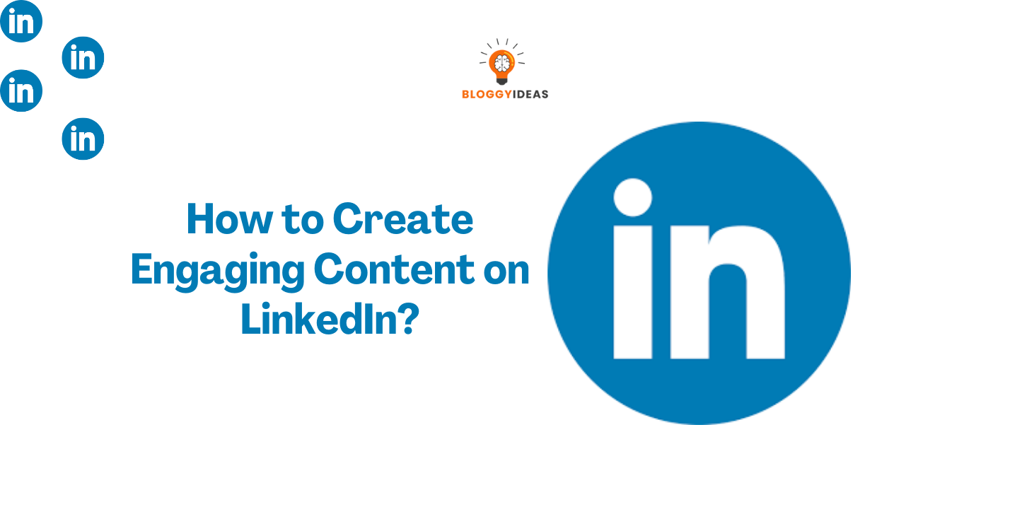 How to Create Engaging Content on LinkedIn