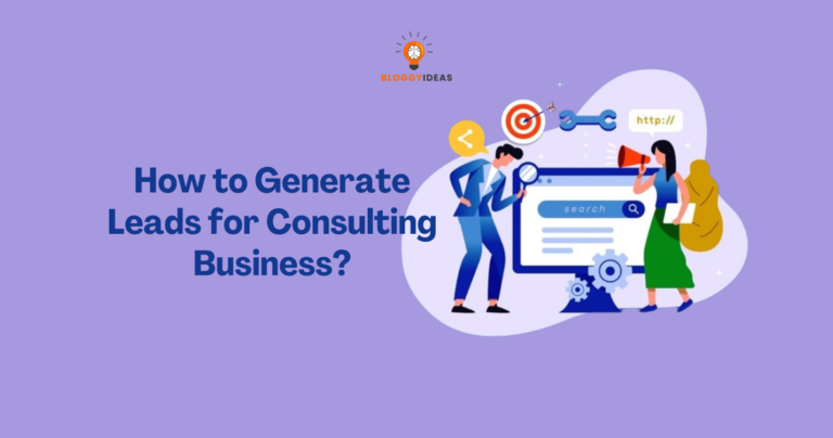 How to Generate Leads for Consulting Business?