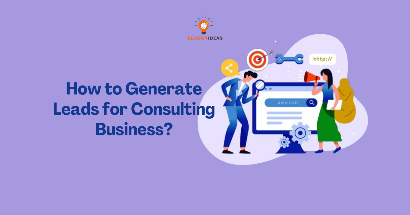 How to Generate Leads for Consulting Business