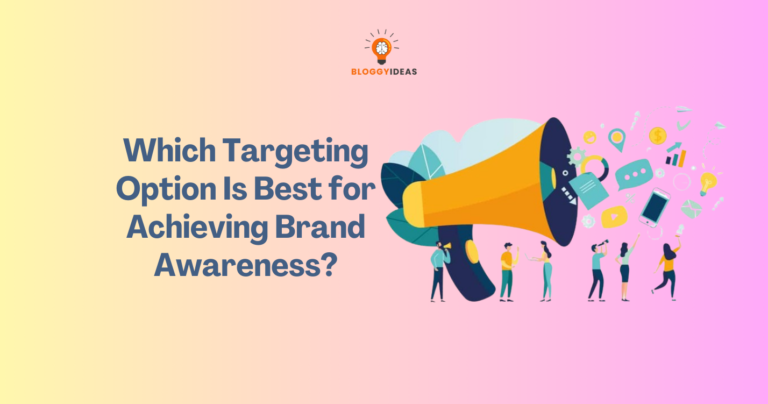 Which Targeting Option Is Best for Achieving Brand Awareness?